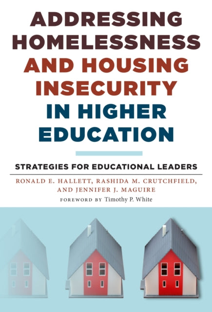 Book cover of: Addressing Homelessness and Housing Insecurity in Higher Education. By: Ronald E. Hallett
