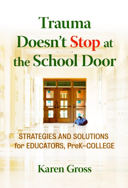 Book cover of: Trauma Doesn't Stop at the School Door. By: Karen Gross