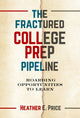 Book cover of: Fractured College Prep Pipeline. By: Heather E. Price
