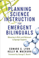 Book cover of: Planning Science Instruction for Emergent Bilinguals. By: Edward G. Lyon