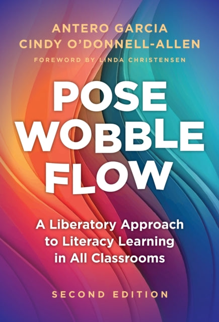 Book cover of: Pose, Wobble, Flow. By: Antero Garcia
