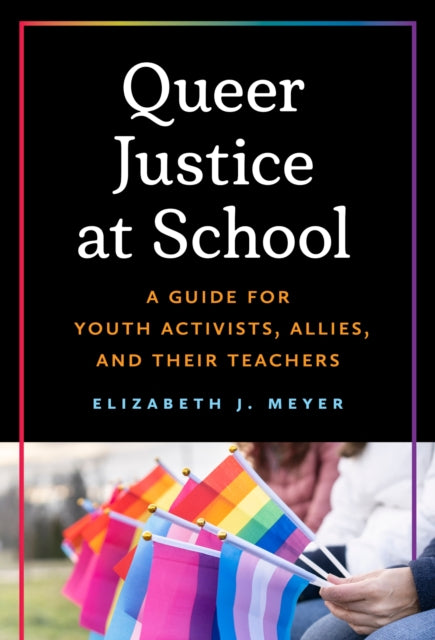 Book cover of: Queer Justice at School. By: Elizabeth J. Meyer