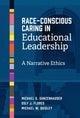 Book cover of: Race-Conscious Caring in Educational Leadership