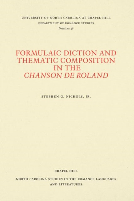 Book cover of: Formulaic Diction and the Thematic Composition in the Chanson De Roland. By: Stephen G. Nichols
