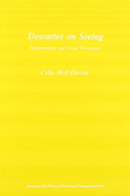 Book cover of: Descartes on Seeing – Epistemology and Visual Perception