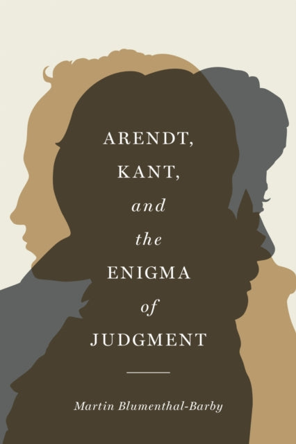 Book cover of: Arendt, Kant, and the Enigma of Judgment. By: Martin Blumenthal-Barby