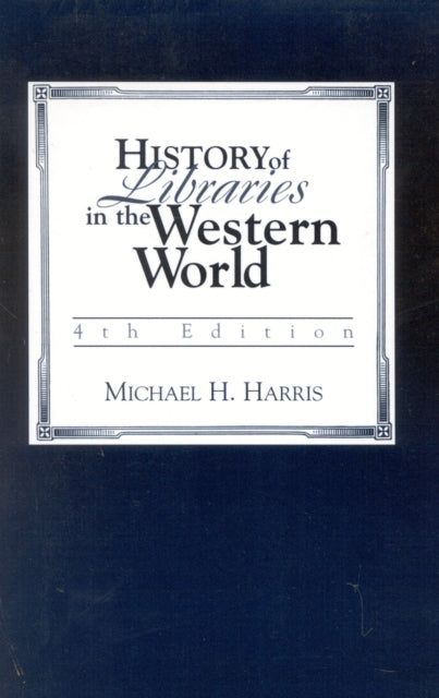 Book cover of: History of Libraries of the Western World. By: Michael H. Harris