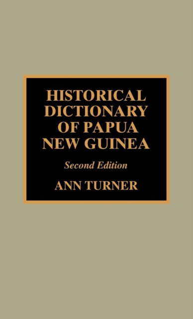 Book cover of: Historical Dictionary of Papua New Guinea. By: Ann Warren Turner