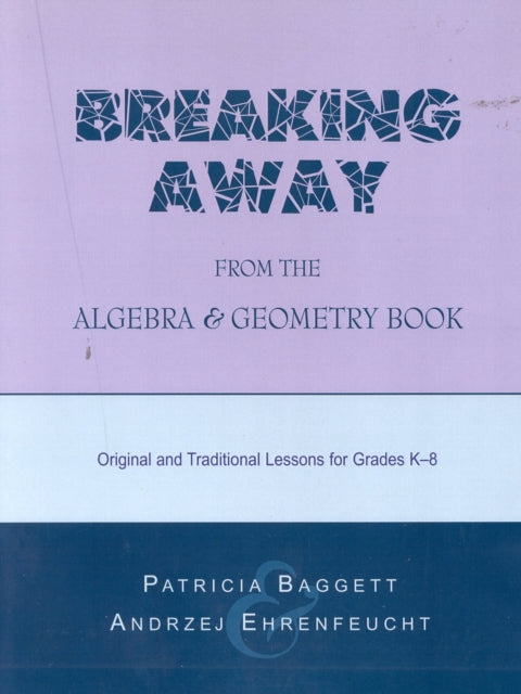 Book cover of: Breaking Away from the Algebra and Geometry Book. By: Patricia Baggett
