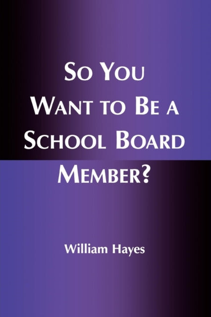 Book cover of: So You Want to Be a School Board Member?. By: William Hayes