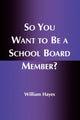 Book cover of: So You Want to Be a School Board Member?. By: William Hayes