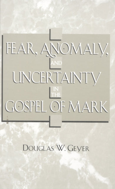 Book cover of: Fear, Anomaly, and Uncertainty in the Gospel of Mark