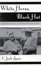 Book cover of: White Horse, Black Hat. By: C. Jack Lewis