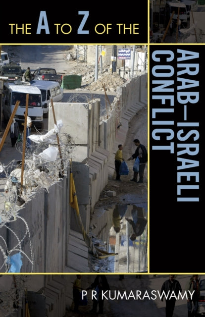 Book cover of: A to Z of the Arab-Israeli Conflict. By: P. R. Kumaraswamy