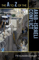 Book cover of: A to Z of the Arab-Israeli Conflict. By: P. R. Kumaraswamy