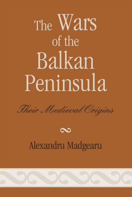Book cover of: Wars of the Balkan Peninsula. By: Madgearu Alexandru, Alexandru Madgearu