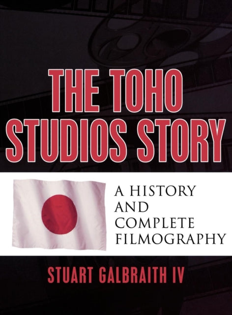 Book cover of: Toho Studios Story. By: Stuart Galbraith