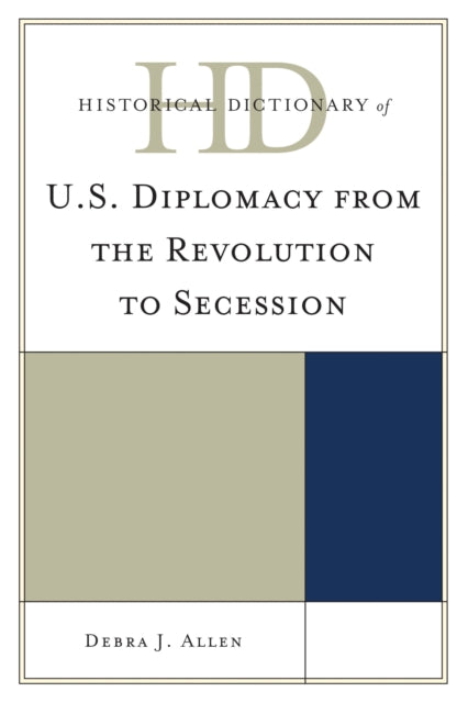 Book cover of: Historical Dictionary of U.S. Diplomacy from the Revolution to Secession. By: Debra J. Allen