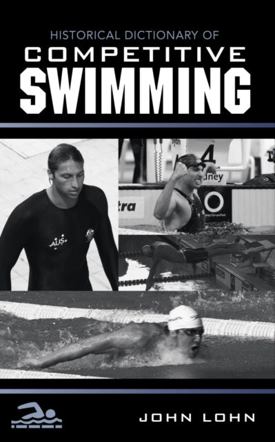 Book cover of: Historical Dictionary of Competitive Swimming. By: John Lohn