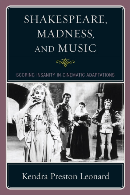 Book cover of: Shakespeare, Madness, and Music. By: Kendra Preston Leonard