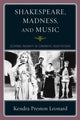 Book cover of: Shakespeare, Madness, and Music. By: Kendra Preston Leonard
