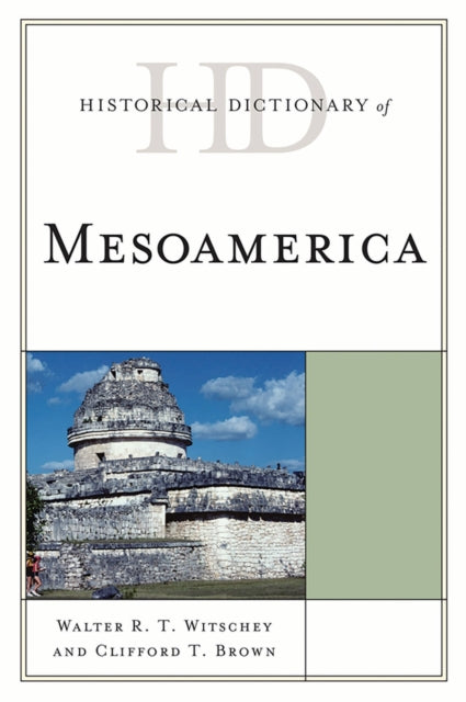 Book cover of: Historical Dictionary of Mesoamerica. By: Walter Robert Thurmond Witschey