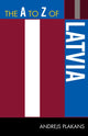 Book cover of: A to Z of Latvia. By: Andrejs Plakans