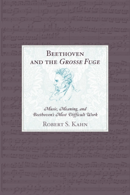 Book cover of: Beethoven and the Grosse Fuge. By: Robert S. Kahn