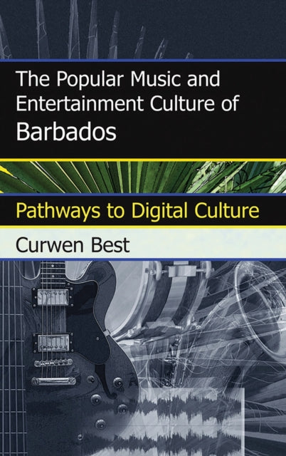 Book cover of: Popular Music and Entertainment Culture of Barbados. By: Curwen Best