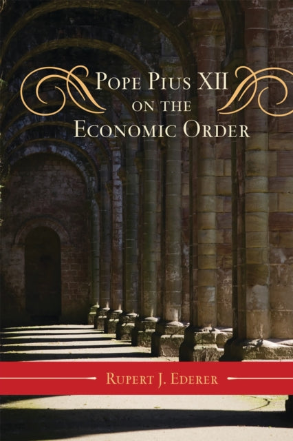Book cover of: Pope Pius XII on the Economic Order. By: Rupert J. Ederer