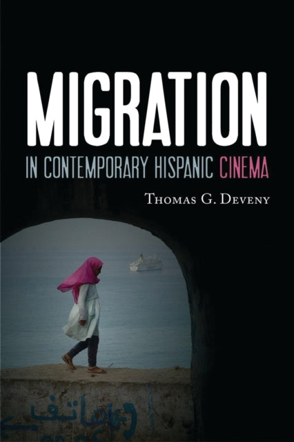 Book cover of: Migration in Contemporary Hispanic Cinema. By: Thomas G. Deveny