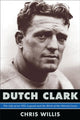 Book cover of: Dutch Clark. By: Chris Willis