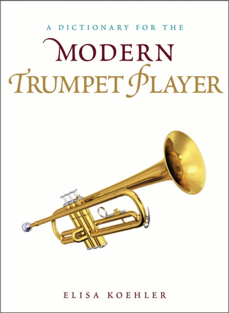 Book cover of: Dictionary for the Modern Trumpet Player. By: Elisa Koehler