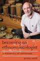 Book cover of: Becoming an Ethnomusicologist. By: Bruno Nettl
