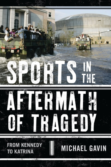 Book cover of: Sports in the Aftermath of Tragedy. By: Michael Gavin