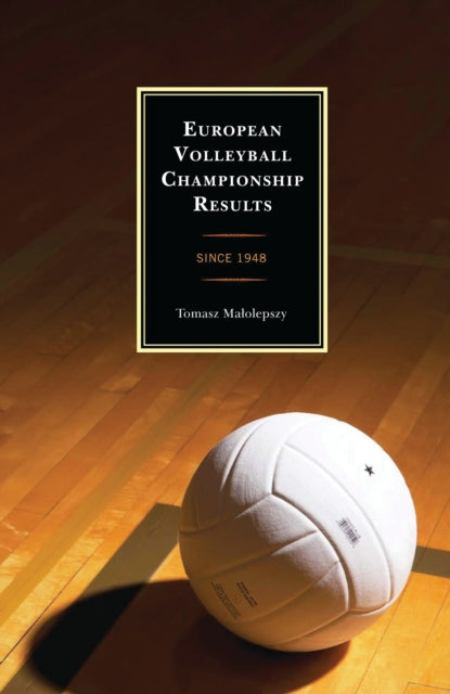 Book cover of: European Volleyball Championship Results. By: Tomasz Malolepszy