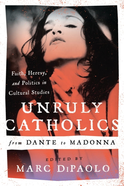 Book cover of: Unruly Catholics from Dante to Madonna