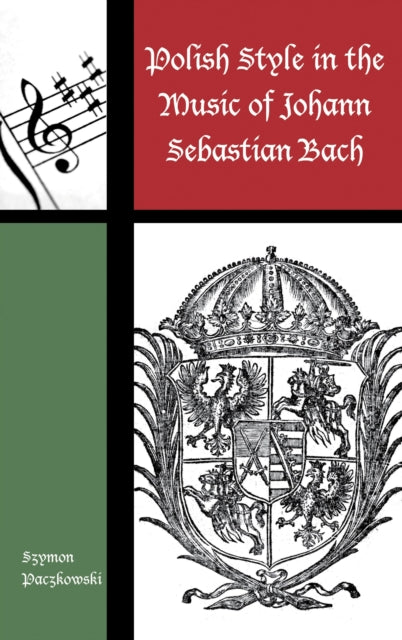 Book cover of: Polish Style in the Music of Johann Sebastian Bach. By: Szymon Paczkowski