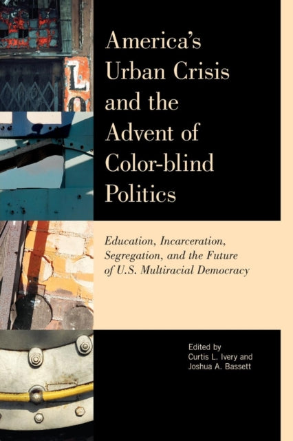 Book cover of: America's Urban Crisis and the Advent of Color-Blind Politics