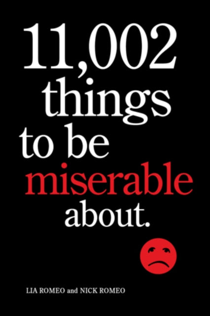 Book cover of: 11,002 Things to Be Miserable About. By: Lia Romeo