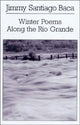 Book cover of: Winter Poems Along the Rio Grande. By: Jimmy Santiago Baca