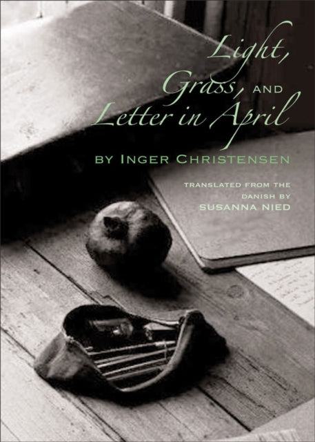 Book cover of: Light, Grass, and Letter in April. By: Inger Christensen