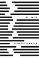 Book cover of: Be With. By: Forrest Gander