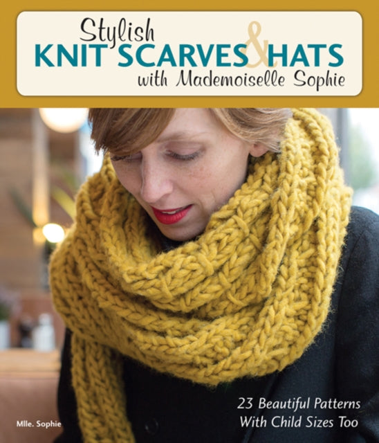 Book cover of: Stylish Knit Scarves & Hats with Mademoiselle Sophie. By: Mlle. Sophie