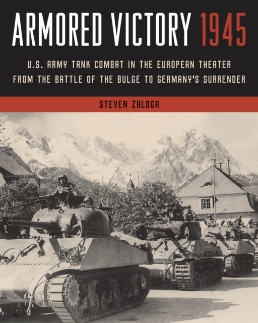 Book cover of: Armored Victory 1945. By: Steve J. Zaloga
