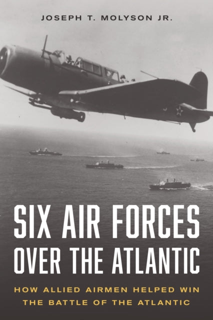 Book cover of: Six Air Forces Over the Atlantic. By: Joseph T. Molyson
