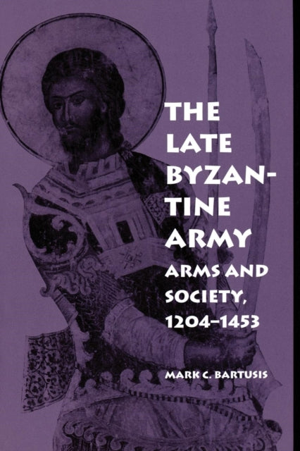 Book cover of: Late Byzantine Army. By: Mark C. Bartusis