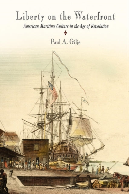 Book cover of: Liberty on the Waterfront. By: Paul A. Gilje