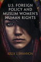 Book cover of: U.S. Foreign Policy and Muslim Women's Human Rights. By: Kelly J. Shannon