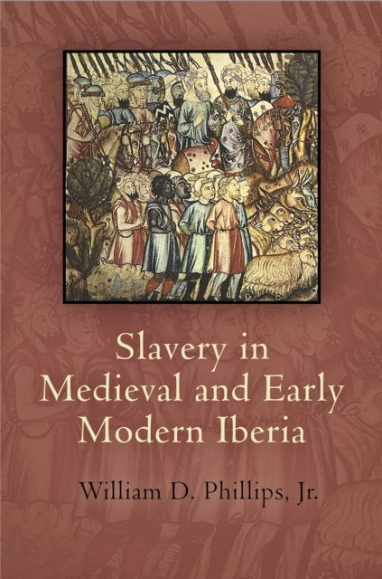 Book cover of: Slavery in Medieval and Early Modern Iberia. By: William D. Phillips  Jr.